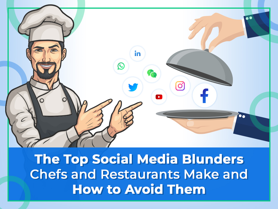 The Top Social Media Blunders Chefs and Restaurants Make and How to Avoid Them