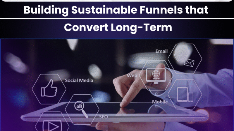 Digital Marketing Strategy in 2025: Building Sustainable Funnels that Convert Long-Term