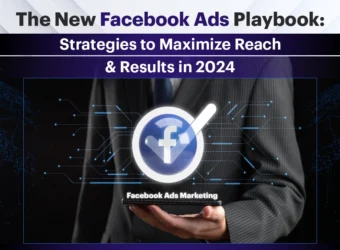 The New Facebook Ads Playbook: Strategies to Maximize Reach & Results in 2024