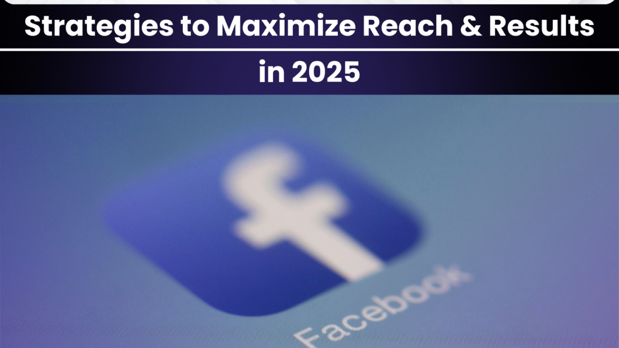 The New Facebook Ads Playbook: Strategies to Maximize Reach & Results in 2025