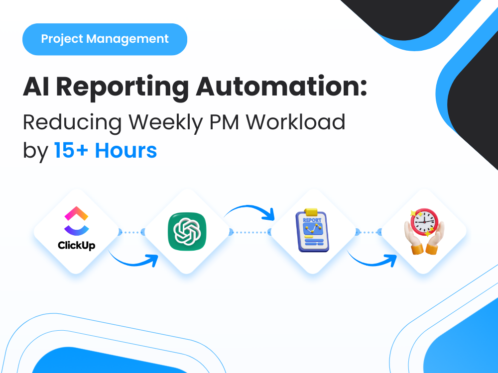 The AI Reporting Engine That Cut Weekly PM Workload by 15+ Hours