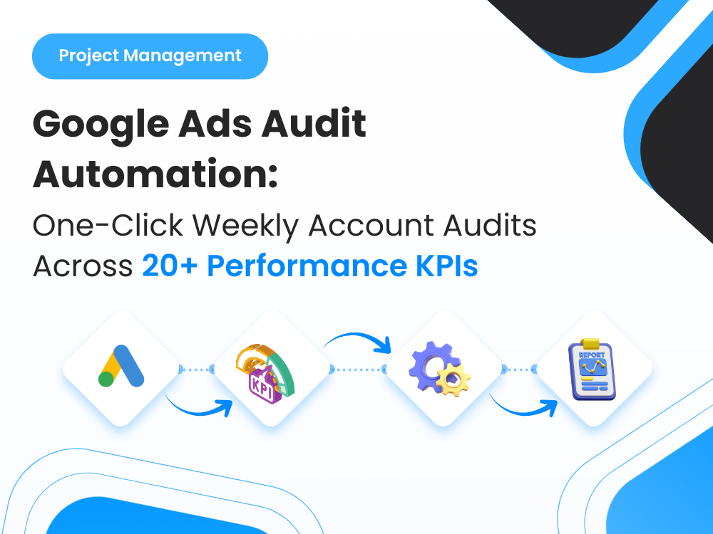 How I Built an Automated Weekly Google Ads Audit That Checked 20+ KPIs per Account